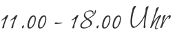 11.00 - 18.00 Uhr